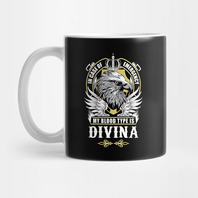 Divina Name T Shirt - In Case Of Emergency My Blood Type Is Divina Gift Item by AlyssiaAntonio7529
